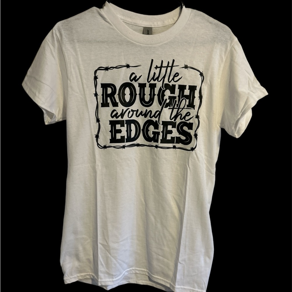 A Little Rough Around The Edges Tee